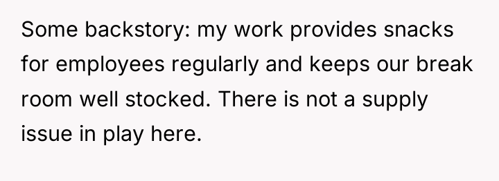 Some backstory: my work provides snacks for employees regularly and...