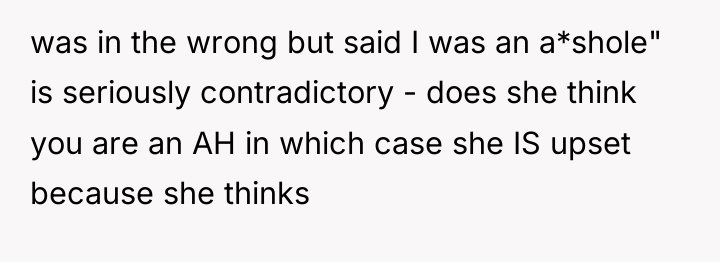 was in the wrong but said I was an a*shole"...
