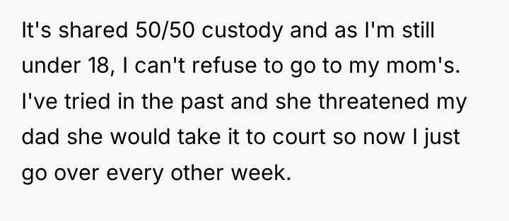 It's shared 50/50 custody and as I'm still under 18,...