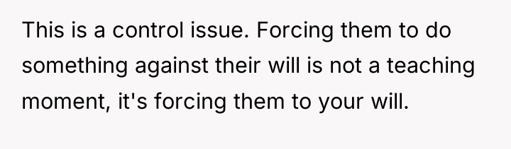 This is a control issue. Forcing them to do something...