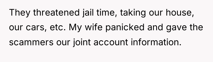 They threatened jail time, taking our house, our cars, etc....