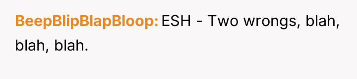 BeepBlipBlapBloop ESH - Two wrongs, blah, blah, blah.