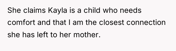 She claims Kayla is a child who needs comfort and...