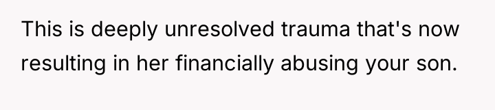 This is deeply unresolved trauma that's now resulting in her...