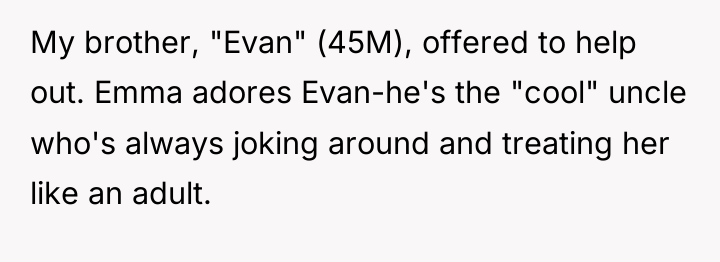 My brother, "Evan" (45M), offered to help out. Emma adores...