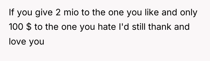 If you give 2 mio to the one you like...