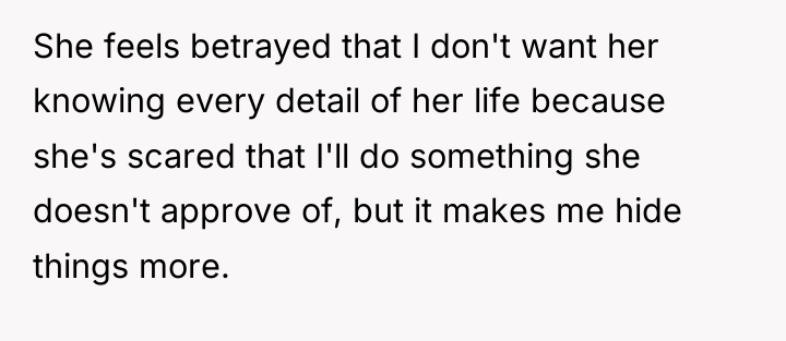 She feels betrayed that I don't want her knowing every...
