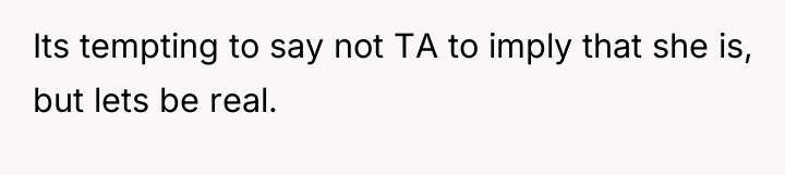 Its tempting to say not TA to imply that she...
