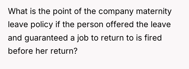 What is the point of the company maternity leave policy...
