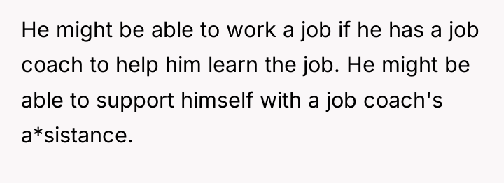 He might be able to work a job if he...
