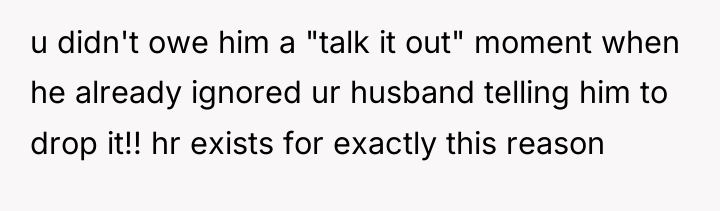 u didn't owe him a "talk it out" moment when...