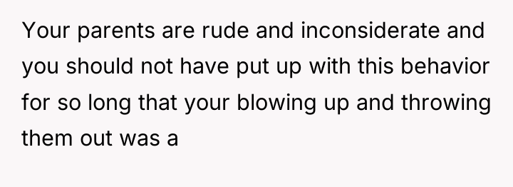 Your parents are rude and inconsiderate and you should not...