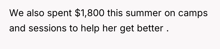 We also spent $1,800 this summer on camps and sessions...