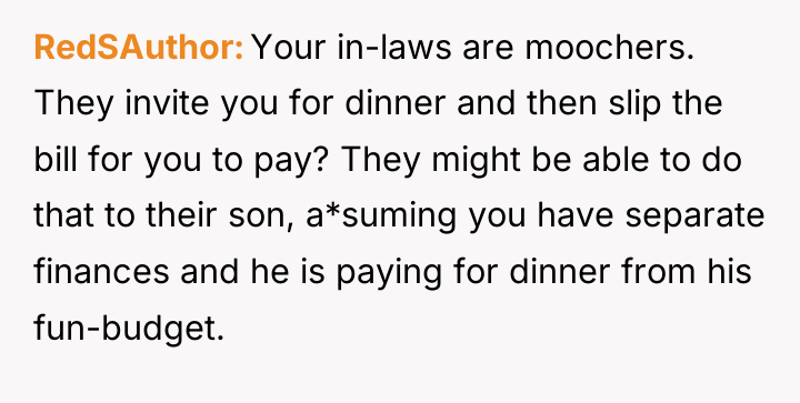 RedSAuthor Your in-laws are moochers. They invite you for dinner...