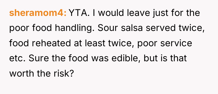 sheramom4 YTA. I would leave just for the poor food...