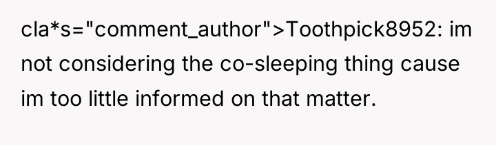 cla*s="comment_author">Toothpick8952: im not considering the co-sleeping thing cause im too...