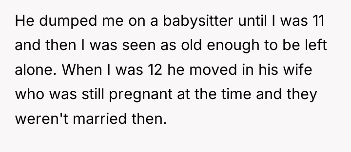 He dumped me on a babysitter until I was 11...