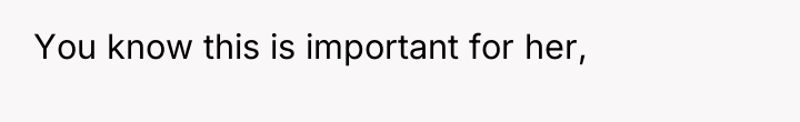You know this is important for her,