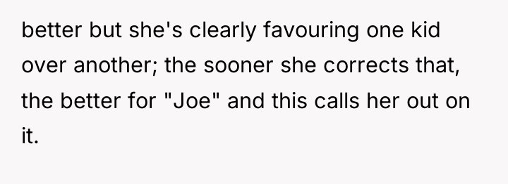 better but she's clearly favouring one kid over another; the...