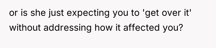 or is she just expecting you to 'get over it'...
