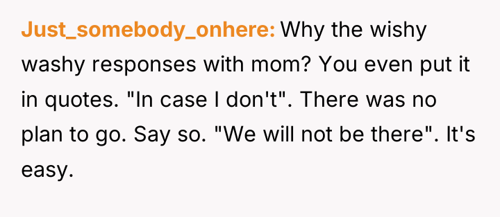 Just_somebody_onhere Why the wishy washy responses with mom? You even...