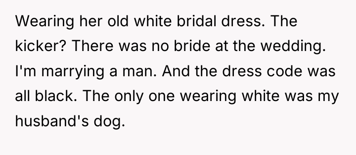 Wearing her old white bridal dress. The kicker? There was...