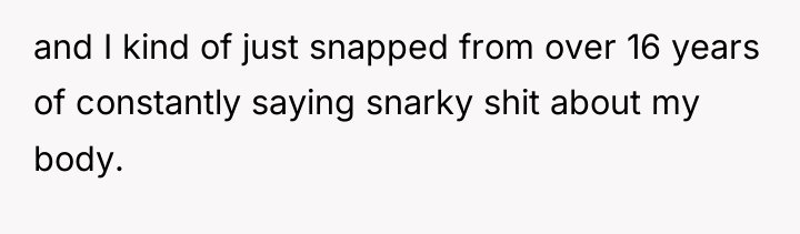 and I kind of just snapped from over 16 years...