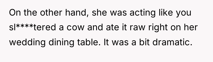 On the other hand, she was acting like you sl****tered...
