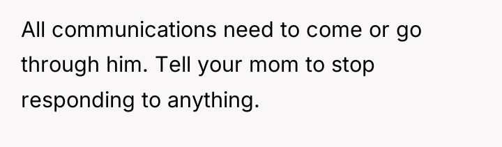 All communications need to come or go through him. Tell...