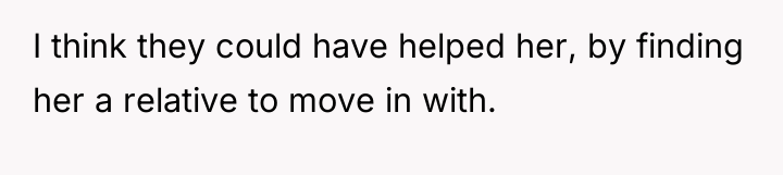 I think they could have helped her, by finding her...