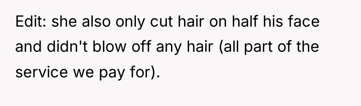 Edit: she also only cut hair on half his face...