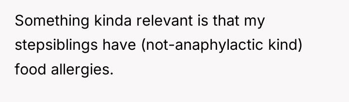 Something kinda relevant is that my stepsiblings have (not-anaphylactic kind)...
