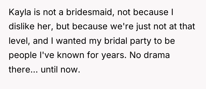 Kayla is not a bridesmaid, not because I dislike her,...