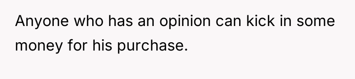 Anyone who has an opinion can kick in some money...