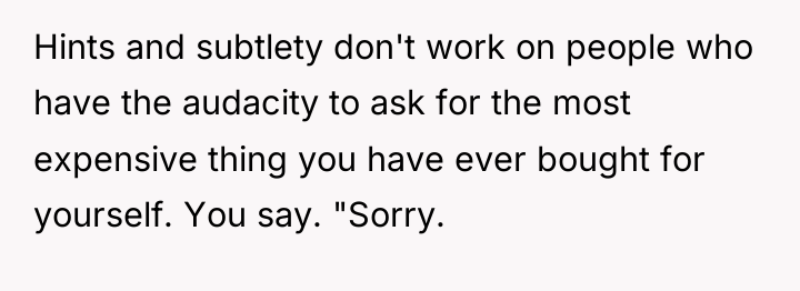 Hints and subtlety don't work on people who have the...