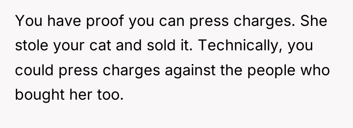 You have proof you can press charges. She stole your...