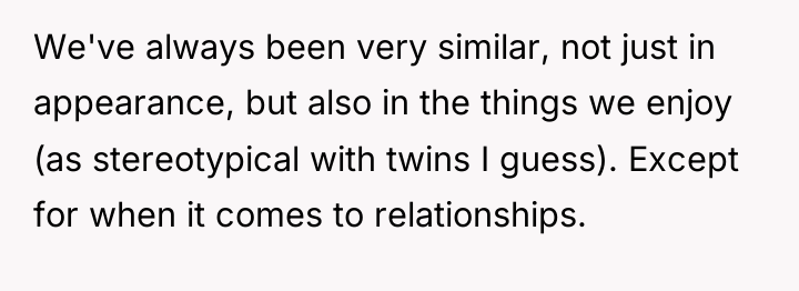We've always been very similar, not just in appearance, but...