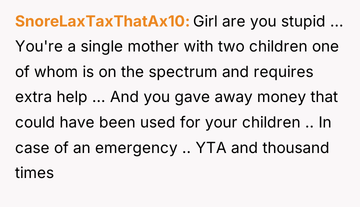 SnoreLaxTaxThatAx10 Girl are you stupid ... You're a single mother...