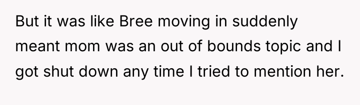 But it was like Bree moving in suddenly meant mom...