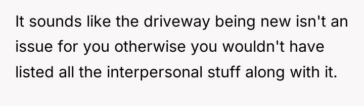 It sounds like the driveway being new isn't an issue...
