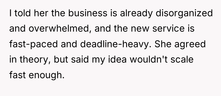 I told her the business is already disorganized and overwhelmed,...