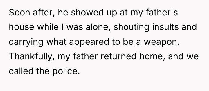 Soon after, he showed up at my father's house while...