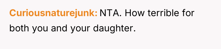 Curiousnaturejunk NTA. How terrible for both you and your daughter.