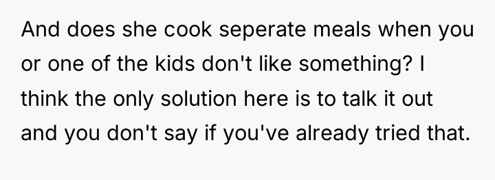 And does she cook seperate meals when you or one...