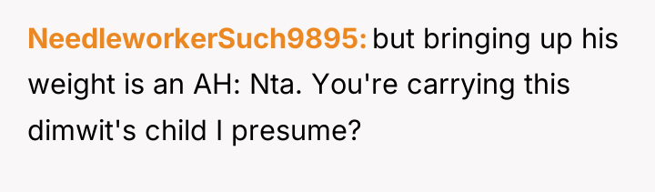 NeedleworkerSuch9895 but bringing up his weight is an AH: Nta....