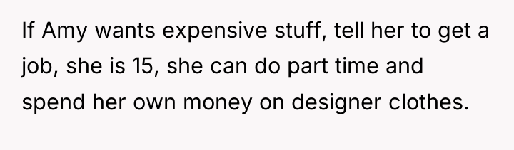 If Amy wants expensive stuff, tell her to get a...
