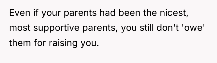 Even if your parents had been the nicest, most supportive...
