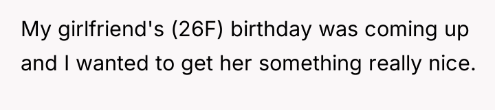 My girlfriend's (26F) birthday was coming up and I wanted...