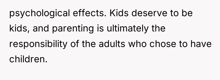psychological effects. Kids deserve to be kids, and parenting is...