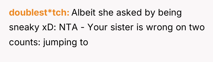 doublest*tch Albeit she asked by being sneaky xD: NTA -...